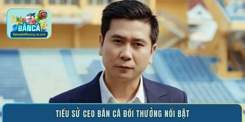 Tiểu sử CEO bắn cá đổi thưởng Lê Bảo An nổi bật