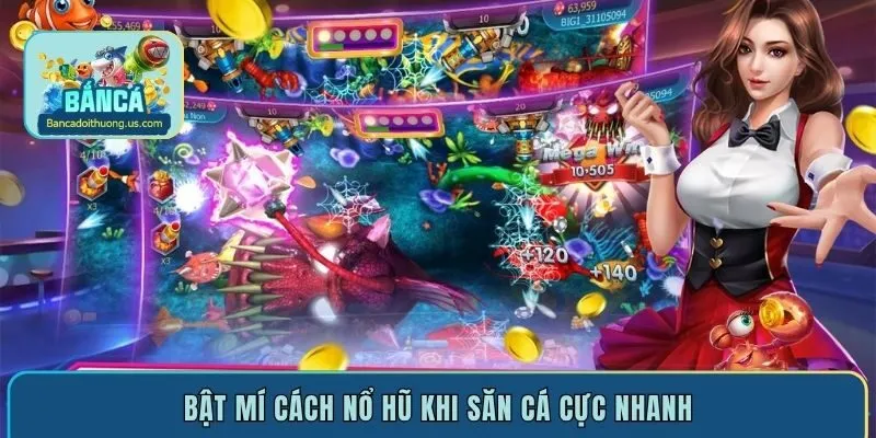 Bật mí cách nổ hũ khi săn cá cực nhanh