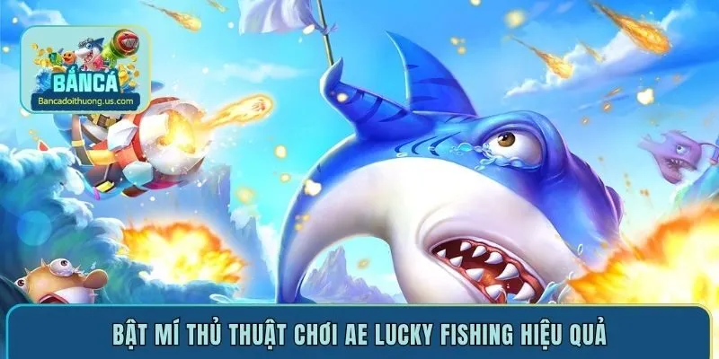 Bật mí thủ thuật chơi AE Lucky Fishing hiệu quả