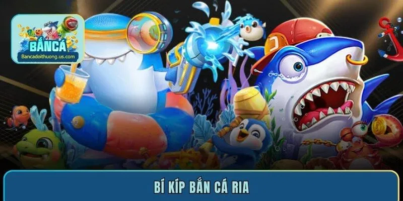 Bí kíp bắn cá ria