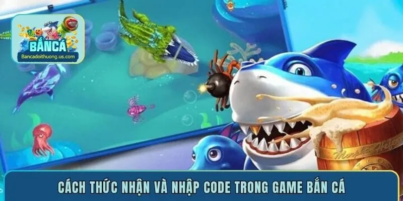 Cách thức nhận và nhập code trong game bắn cá