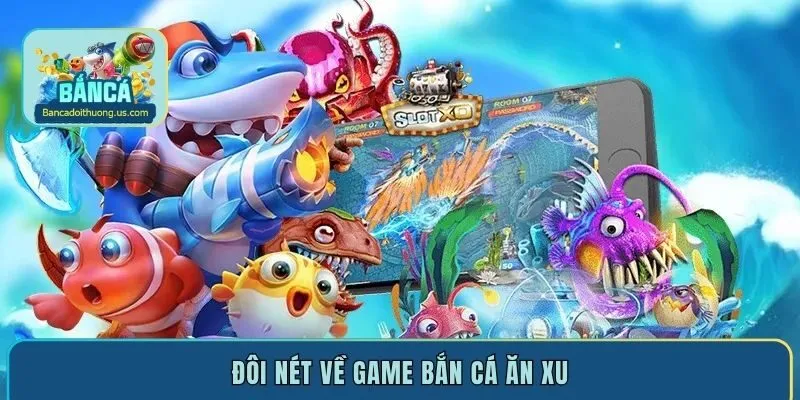 Đôi nét về game bắn cá ăn xu