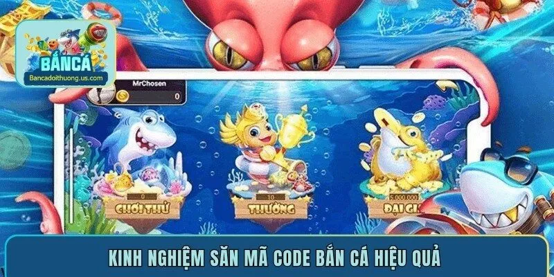 Kinh nghiệm săn mã code bắn cá hiệu quả