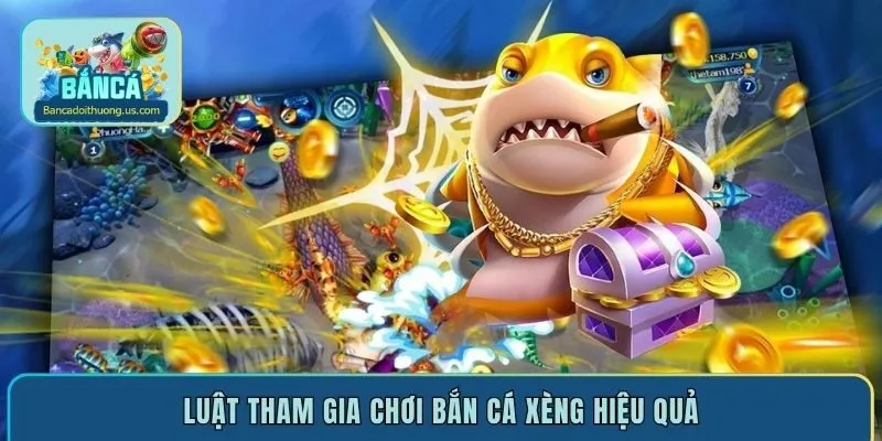 Luật tham gia chơi bắn cá xèng hiệu quả