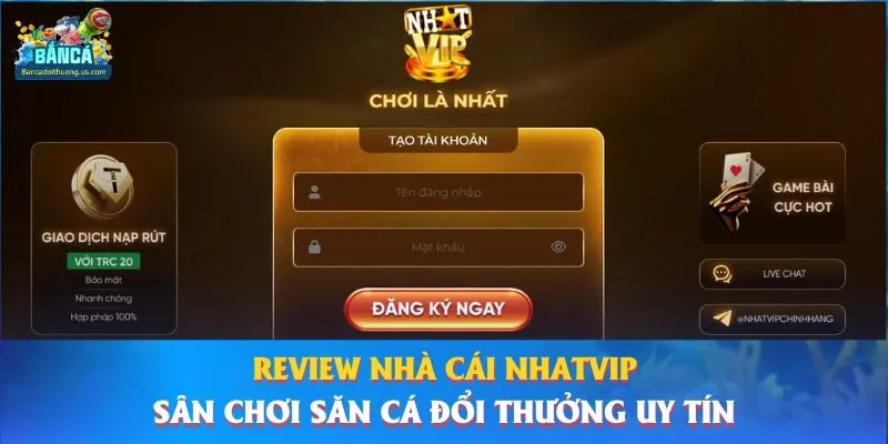 Review Nhà Cái Nhatvip - Sân Chơi Săn Cá Đổi Thưởng Uy Tín