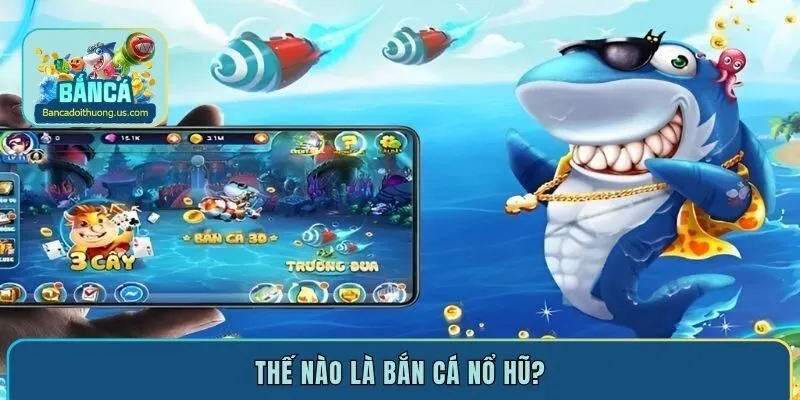 Thế nào là bắn cá nổ hũ?