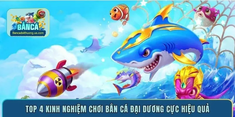 Top 4 kinh nghiệm chơi bắn cá đại dương cực hiệu quả