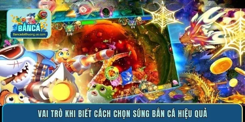 Vai trò khi biết cách chọn súng bắn cá hiệu quả